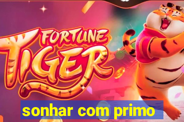 sonhar com primo